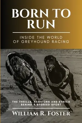 Born to Run - W świecie wyścigów chartów: Emocje, pasje i etyka stojące za historycznym sportem - Born to Run-Inside the World of Greyhound Racing: The Thrills, Passions and Ethics Behind a Storied Sport