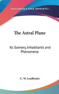 Płaszczyzna astralna: Jej sceneria, mieszkańcy i zjawiska - The Astral Plane: Its Scenery, Inhabitants and Phenomena