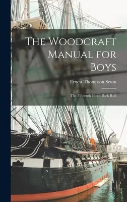 Podręcznik rzemiosła drzewnego dla chłopców: Piętnasty zwój kory brzozowej - The Woodcraft Manual for Boys: The Fifteenth Birch Bark Roll