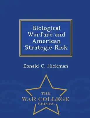 Wojna biologiczna i amerykańskie ryzyko strategiczne - War College Series - Biological Warfare and American Strategic Risk - War College Series