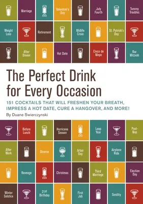 Idealny drink na każdą okazję: 151 koktajli, które odświeżą oddech, zaimponują na gorącej randce, wyleczą kaca i nie tylko! - The Perfect Drink for Every Occasion: 151 Cocktails That Will Freshen Your Breath, Impress a Hot Date, Cure a Hangover, and More!