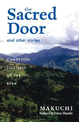 Święte drzwi i inne opowieści: Kameruńskie opowieści ludowe Beba, tom 86 - The Sacred Door and Other Stories: Cameroon Folktales of the Beba Volume 86