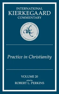 Międzynarodowy Komentarz Kierkegaarda Tom 20: Praktyka w chrześcijaństwie - International Kierkegaard Commentary Volume 20: Practice In Christianity