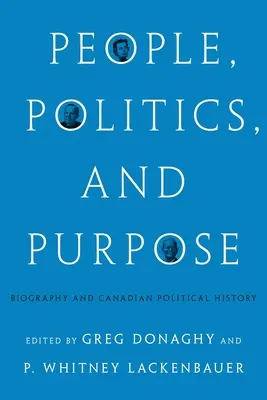 Ludzie, polityka i przeznaczenie: biografia i kanadyjska historia polityczna - People, Politics, and Purpose: Biography and Canadian Political History