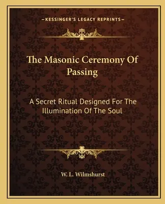 Masońska Ceremonia Przejścia: Sekretny rytuał zaprojektowany dla oświecenia duszy - The Masonic Ceremony Of Passing: A Secret Ritual Designed For The Illumination Of The Soul