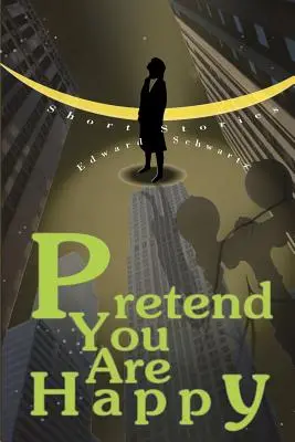 Udawaj, że jesteś szczęśliwy: Krótkie historie - Pretend You Are Happy: Short stories