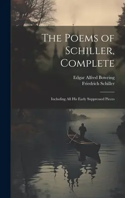 The Poems of Schiller, Complete: W tym wszystkie jego wczesne tłumione utwory - The Poems of Schiller, Complete: Including All His Early Suppressed Pieces