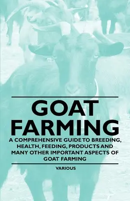 Hodowla kóz - kompleksowy przewodnik po hodowli, zdrowiu, żywieniu, produktach i wielu innych ważnych aspektach hodowli kóz - Goat Farming - A Comprehensive Guide to Breeding, Health, Feeding, Products and Many Other Important Aspects of Goat Farming