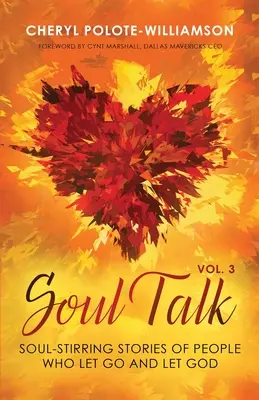 Soul Talk, tom 3: Poruszające historie ludzi, którzy odpuścili i pozwolili Bogu - Soul Talk, Volume 3: Soul-Stirring Stories of People Who Let Go and Let God