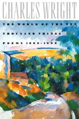 Świat dziesięciu tysięcy rzeczy: Wiersze 1980-1990 - The World of the Ten Thousand Things: Poems 1980-1990