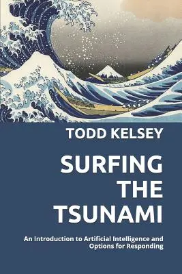 Surfing the Tsunami: Wprowadzenie do sztucznej inteligencji i możliwości reagowania - Surfing the Tsunami: An Introduction to Artificial Intelligence and Options for Responding