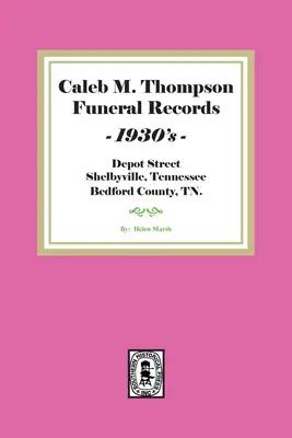 Akta pogrzebu Caleba M. Thompsona, lata trzydzieste XX wieku. Tom #2 - Caleb M. Thompson Funeral Records, 1930's. Volume #2