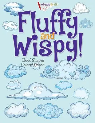 Fluffy and Wispy! Kolorowanka z kształtami chmur - Fluffy and Wispy! Cloud Shapes Coloring Book