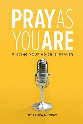 Pray As You Are: Odnajdź swój głos w modlitwie - Pray As You Are: Finding Your Voice in Prayer