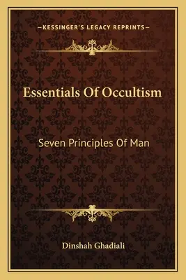 Podstawy okultyzmu: Siedem zasad człowieka - Essentials Of Occultism: Seven Principles Of Man