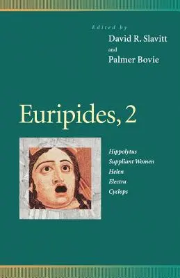 Eurypides, 2: Hippolytus, Suppliant Women, Helen, Electra, Cyclops - Euripides, 2: Hippolytus, Suppliant Women, Helen, Electra, Cyclops