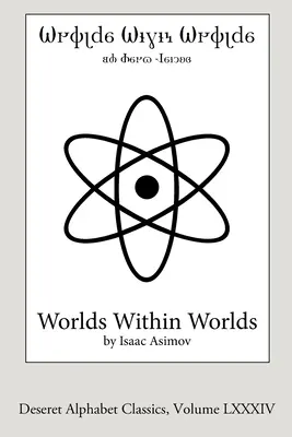 Worlds Within Worlds (wydanie Deseret Alphabet): Historia energii jądrowej - Worlds Within Worlds (Deseret Alphabet edition): The Story of Nuclear Energy