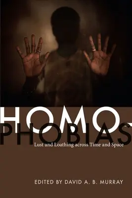 Homofobie: Żądza i wstręt w czasie i przestrzeni - Homophobias: Lust and Loathing across Time and Space