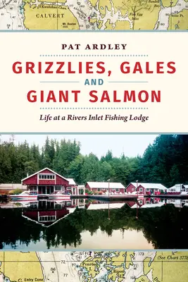 Grizzlies, wichury i olbrzymie łososie: Życie w chacie rybackiej w Rivers Inlet - Grizzlies, Gales and Giant Salmon: Life at a Rivers Inlet Fishing Lodge