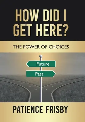 Jak się tu dostałem? Siła wyborów - How Did I Get Here?: The Power of Choices