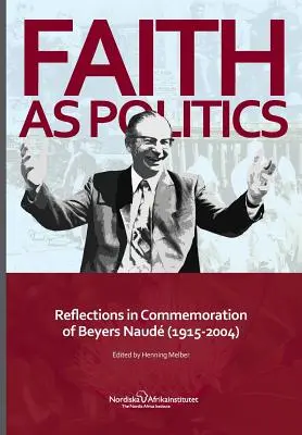 Wiara jako polityka: Refleksje upamiętniające Beyers Naude (1915-2004) - Faith as Politics: Reflections in Commemoration of Beyers Naude (1915-2004)