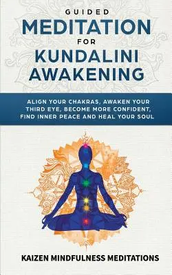 Medytacja z przewodnikiem dla Przebudzenia Kundalini: Wyrównaj swoje czakry, obudź swoje trzecie oko, stań się bardziej pewny siebie, znajdź wewnętrzny spokój, rozwijaj uważność, i - Guided Meditation for Kundalini Awakening: Align Your Chakras, Awaken Your Third Eye, Become More Confident, Find Inner Peace, Develop Mindfulness, an