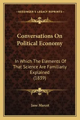 Rozmowy o ekonomii politycznej: W którym elementy tej nauki są dobrze wyjaśnione (1839) - Conversations On Political Economy: In Which The Elements Of That Science Are Familiarly Explained (1839)
