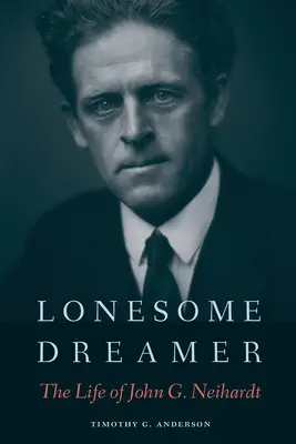 Samotny marzyciel: Życie Johna G. Neihardta - Lonesome Dreamer: The Life of John G. Neihardt