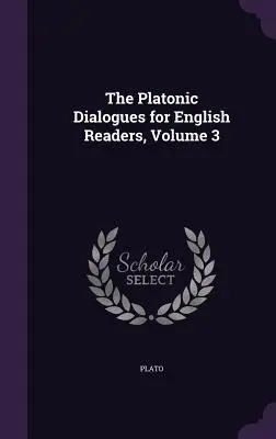 Dialogi platońskie dla angielskich czytelników, tom 3 - The Platonic Dialogues for English Readers, Volume 3
