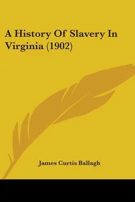 Historia niewolnictwa w Wirginii (1902) - A History Of Slavery In Virginia (1902)