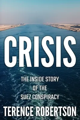 Kryzys: Wewnętrzna historia spisku sueskiego - Crisis: The Inside Story of the Suez Conspiracy