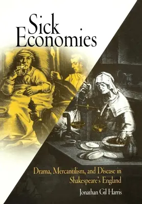 Chore gospodarki: Dramat, merkantylizm i choroby w Anglii Szekspira - Sick Economies: Drama, Mercantilism, and Disease in Shakespeare's England