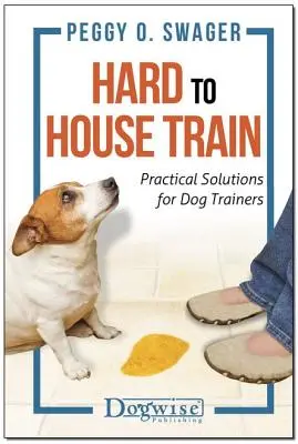 Trudno wytresować psa w domu: Praktyczne rozwiązania dla trenerów psów - Hard to House Train: Practical Solutions for Dog Trainers