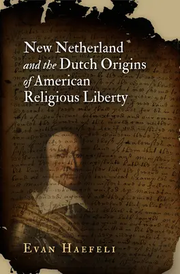 Nowa Holandia i holenderskie korzenie amerykańskiej wolności religijnej - New Netherland and the Dutch Origins of American Religious Liberty