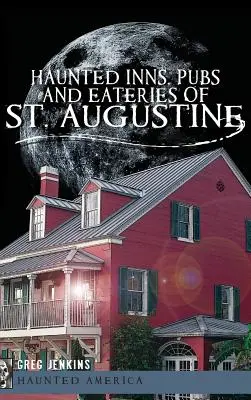 Nawiedzone karczmy, puby i restauracje w St. Augustine - Haunted Inns, Pubs and Eateries of St. Augustine