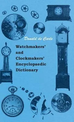 Słownik encyklopedyczny zegarmistrzów i zegarków - Watchmakers' and Clockmakers' Encyclopaedic Dictionary