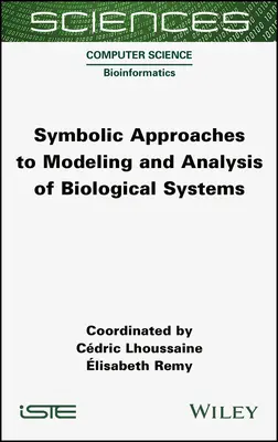 Symboliczne podejścia do modelowania i analizy systemów biologicznych - Symbolic Approaches to Modeling and Analysis of Biological Systems