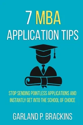 7 wskazówek dotyczących aplikacji MBA: Przestań wysyłać bezsensowne aplikacje i natychmiast dostań się do wybranej szkoły - 7 MBA Application Tips: Stop Sending Pointless Applications And Instantly Get Into The School Of Choice