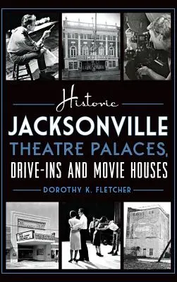 Historyczne pałace teatralne, zajazdy i kino w Jacksonville - Historic Jacksonville Theatre Palaces, Drive-Ins and Movie Houses