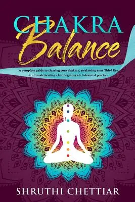 Równowaga czakr: Kompletny przewodnik po oczyszczaniu czakr, przebudzeniu trzeciego oka i ostatecznym uzdrowieniu - Chakra Balance: A complete guide to clearing your chakras, awakening your Third Eye & ultimate healing