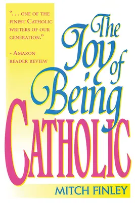 Radość bycia katolikiem - The Joy of Being Catholic