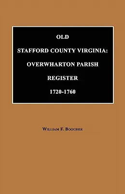 Stare hrabstwo Stafford w stanie Wirginia: Rejestr parafialny Overwharton, 1720-1760 - Old Stafford County, Virginia: Overwharton Parish Register, 1720 to 1760