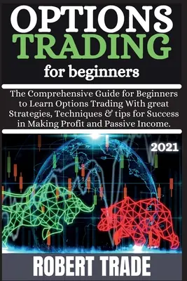 Handel opcjami dla początkujących (2021): Kompleksowa pomoc dla przedsiębiorstw w zakresie utrzymania ruchu. - Options TrАding for BЕginnЕrs ( 2021 ): Thе Comprеhеnsivе ɡuidе for Ьеɡinnе