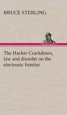 The Hacker Crackdown, prawo i nieporządek na elektronicznej granicy - The Hacker Crackdown, law and disorder on the electronic frontier