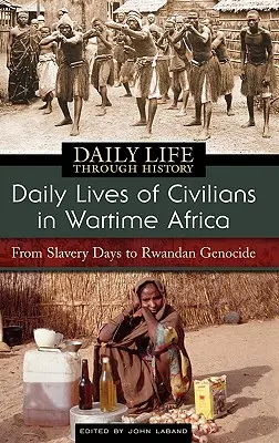 Codzienne życie cywilów w Afryce czasów wojny: Od czasów niewolnictwa do ludobójstwa w Rwandzie - Daily Lives of Civilians in Wartime Africa: From Slavery Days to Rwandan Genocide