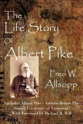 Historia życia Alberta Pike'a - The Life Story Of Albert Pike