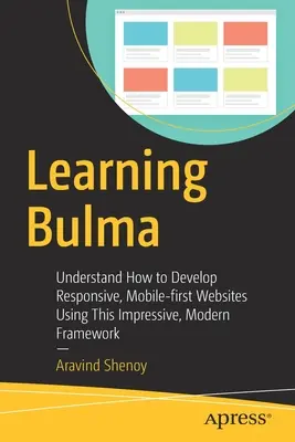 Learning Bulma: Jak tworzyć responsywne, mobilne strony internetowe przy użyciu tego imponującego, nowoczesnego frameworka? - Learning Bulma: Understand How to Develop Responsive, Mobile-First Websites Using This Impressive, Modern Framework