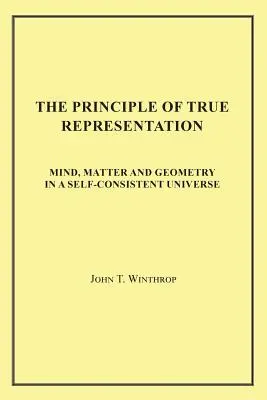 Zasada prawdziwej reprezentacji: Umysł, materia i geometria w samospójnym wszechświecie - The Principle of True Representation: Mind, Matter and Geometry in a Self-Consistent Universe