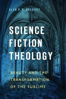 Teologia science fiction: Piękno i transformacja wzniosłości - Science Fiction Theology: Beauty and the Transformation of the Sublime