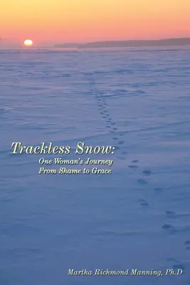 Bezdroża śniegu: Podróż jednej kobiety od wstydu do łaski - Trackless Snow: One Woman's Journey from Shame to Grace